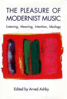 The Pleasure of Modernist Music