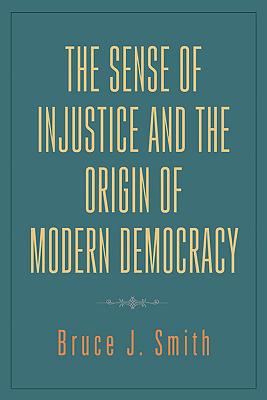 The Sense of Injustice and the Origin of Modern Democracy