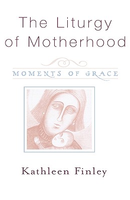 The Liturgy of Motherhood