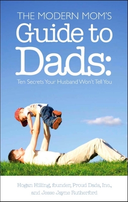The Modern Mom''s Guide to Dads