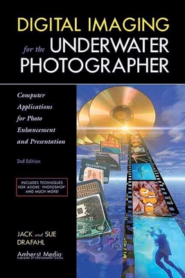 Digital Imaging For The Underwater Photographer 2ed