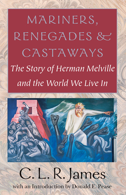 Mariners, Renegades and Castaways - The Story of Herman Melville and the World We Live In