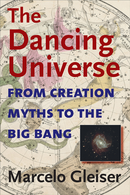 The Dancing Universe - From Creation Myths to the Big Bang