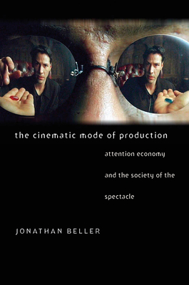 The Cinematic Mode of Production - Attention Economy and the Society of the Spectacle