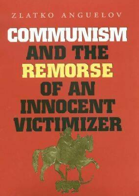 Communism and the Remorse of an Innocent Victimizer