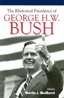 The Rhetorical Presidency of George H. W. Bush