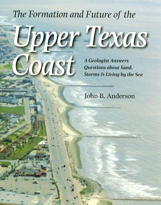 The Formation and Future of the Upper Texas Coast