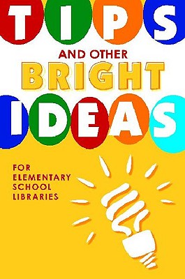 Tips and Other Bright Ideas for Elementary School Libraries