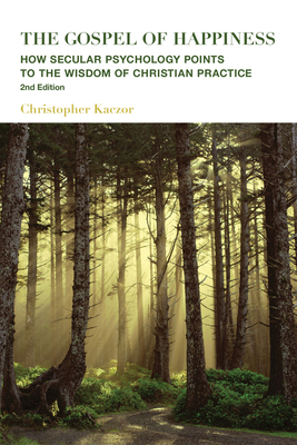 The Gospel of Happiness - How Secular Psychology Points to the Wisdom of Christian Practice