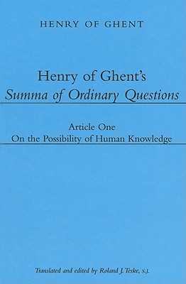 Henry of Ghent`s Summa of Ordinary Questions - Article One: On the Possibility of Knowing