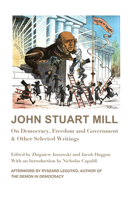 John Stuart Mill - On Democracy, Freedom and Government & Other Selected Writings