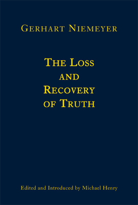 The Loss and Recovery of Truth - Selected Writings of Gerhart Niemeyer