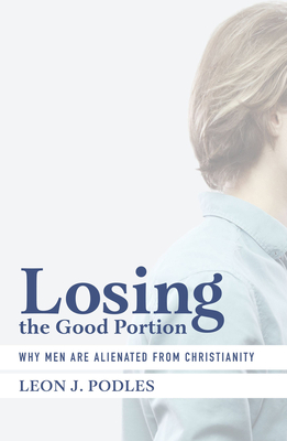 Losing the Good Portion - Why Men Are Alienated from Christianity