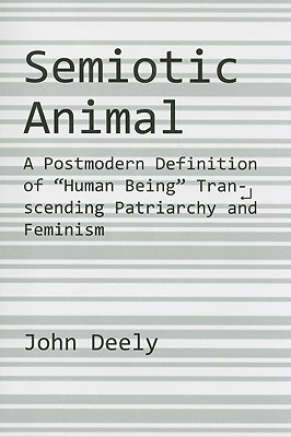 Semiotic Animal - A Postmodern Definition of "Human Being" Transcending Patriarchy and Feminism