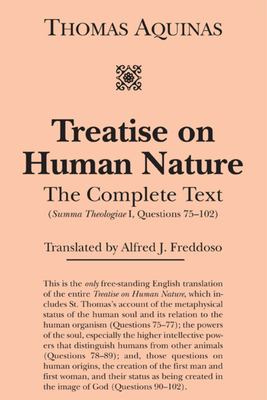 Treatise on Human Nature - The Complete Text (Summa Theologiae I, Questions 75-102)