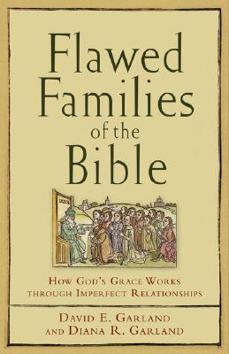 Flawed Families of the Bible - How God`s Grace Works through Imperfect Relationships