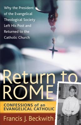 Return to Rome - Confessions of an Evangelical Catholic