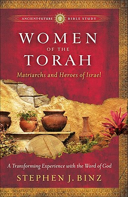 Women of the Torah - Matriarchs and Heroes of Israel