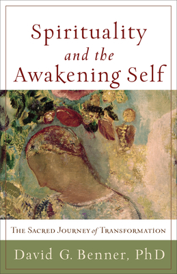 Spirituality and the Awakening Self - The Sacred Journey of Transformation