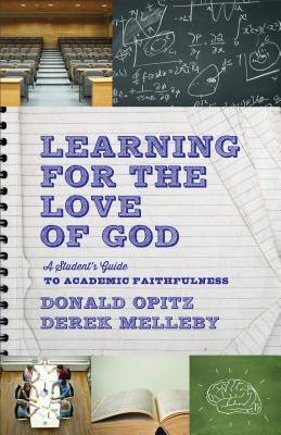 Learning for the Love of God - A Student`s Guide to Academic Faithfulness