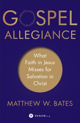 Gospel Allegiance - What Faith in Jesus Misses for Salvation in Christ