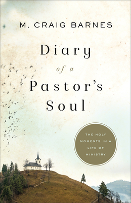 Diary of a Pastor`s Soul - The Holy Moments in a Life of Ministry