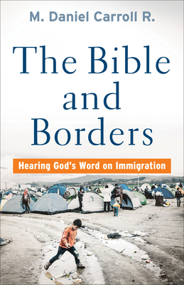 The Bible and Borders - Hearing God`s Word on Immigration