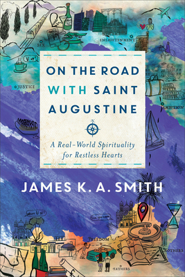 On the Road with Saint Augustine - A Real-World Spirituality for Restless Hearts