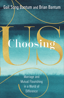 Choosing Us - Marriage and Mutual Flourishing in a World of Difference