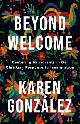 Beyond Welcome - Centering Immigrants in Our Christian Response to Immigration