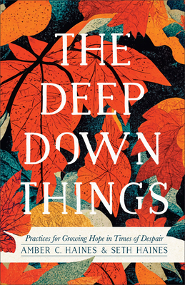 The Deep Down Things - Practices for Growing Hope in Times of Despair