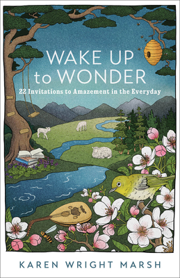 Wake Up to Wonder - 22 Invitations to Amazement in the Everyday