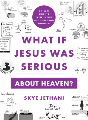 What If Jesus Was Serious about Heaven? - A Visual Guide to Experiencing God`s Kingdom among Us