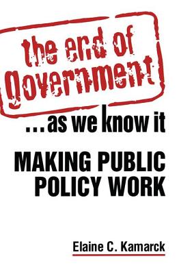 The End of Government... as We Know it: Making Public Policy Work