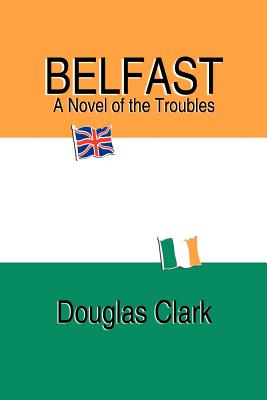 Belfast, A Novel of the Troubles