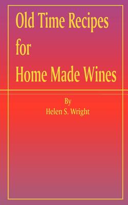 Old Time Recipes for Home Made Wines