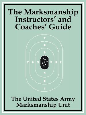 The Marksmanship Instructors' and Coaches' Guide