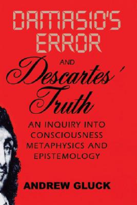 Damasio's Error and Descartes' Truth