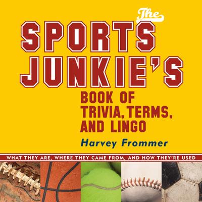 The Sports Junkie's Book of Trivia, Terms, and Lingo