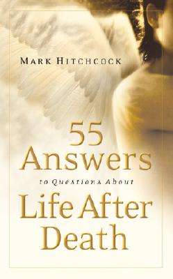 55 Answers to Questions About Life After Death