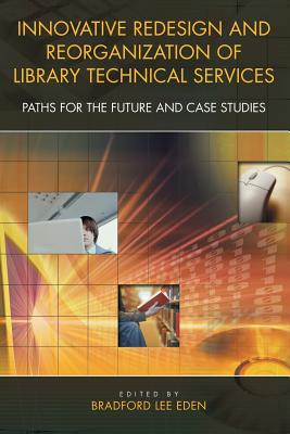 Innovative Redesign and Reorganization of Library Technical Services