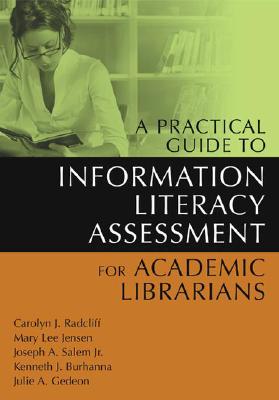 A Practical Guide to Information Literacy Assessment for Academic Librarians