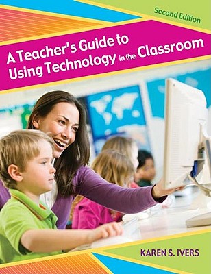 A Teacher's Guide to Using Technology in the Classroom