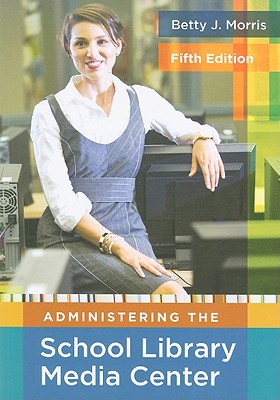 Administering the School Library Media Center, 5th Edition