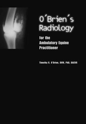 O'Brien's Radiology for the Ambulatory Equine Practitioner