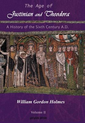 The Age of Justinian and Theodora: A History of the Sixth Century AD (Vol 2)