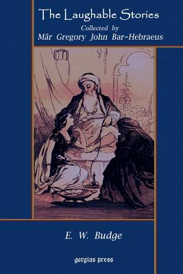 The Laughable Stories Collected by M?r Gregory John Bar-Hebraeus the Syriac Text Edited with an English Translation by E. W. Budge