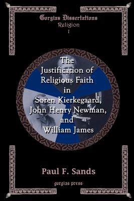 The Justification of Religious Faith in Sren Kierkegaard, John Henry Newman, and William James