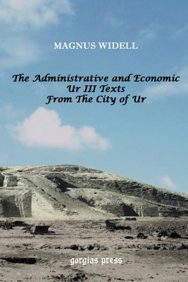 The Administrative and Economic Ur III Texts from the City of Ur