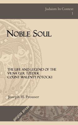 Noble Soul: The Life & Legend of the Vilna Ger Tzedek Count Walenty Potocki